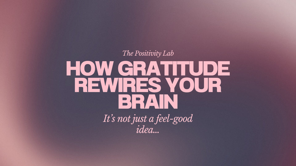 The Positivity Lab: How Gratitude Rewires Your Brain